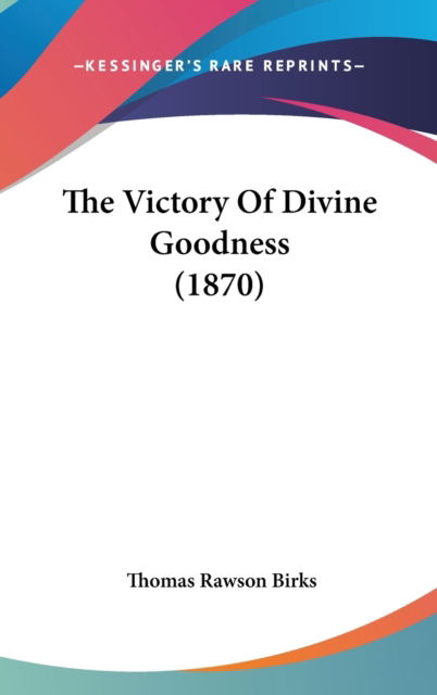 Cover for Thomas Rawson Birks · The Victory of Divine Goodness (1870) (Inbunden Bok) (2008)