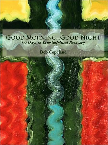 Cover for Deb Copeland · Good Morning...good Night: 99 Days to Your Spiritual Recovery (Paperback Bog) (2008)