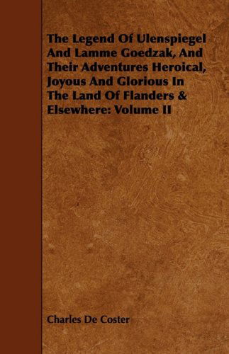 Cover for Charles De Coster · The Legend of Ulenspiegel and Lamme Goedzak, and Their Adventures Heroical, Joyous and Glorious in the Land of Flanders &amp; Elsewhere: Volume II (Paperback Book) (2008)