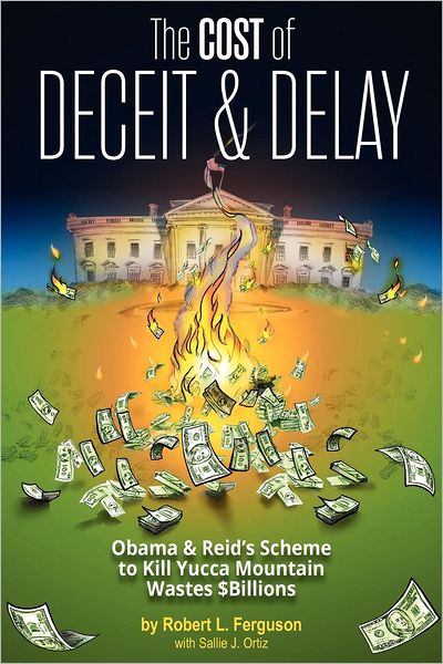 Cover for Sallie J. Ortiz · The Cost of Deceit and Delay: Obama &amp; Reid's Scheme to Kill Yucca Mountain Wastes $billions (Paperback Book) (2012)