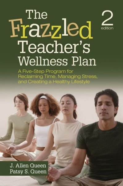 Cover for J. Allen Queen · The Frazzled Teacher’s Wellness Plan: A Five-Step Program for Reclaiming Time, Managing Stress, and Creating a Healthy Lifestyle (Paperback Bog) [2 Revised edition] (2013)