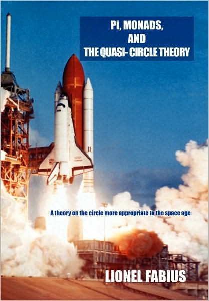 Pi, Monads, and the Quasi-circle Theory: a Theory on the Circle More Appropriate to the Space Age - Lionel Fabius - Livros - Xlibris, Corp. - 9781453544921 - 18 de agosto de 2010