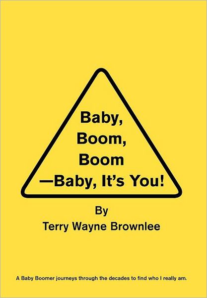 Cover for Terry Wayne Brownlee · Baby, Boom, Boom-baby, It's You! (Hardcover Book) (2010)