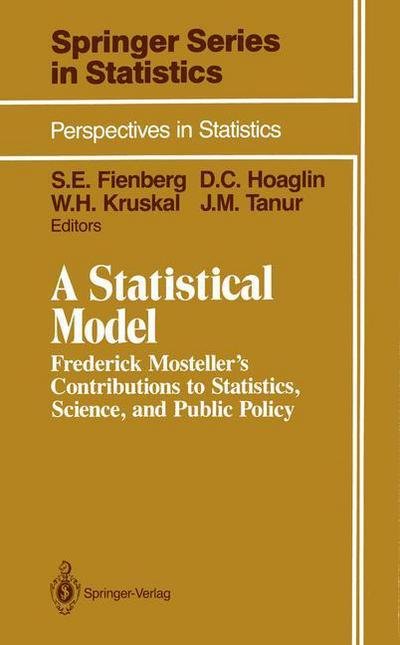 Cover for Stephen E Fienberg · A Statistical Model: Frederick Mosteller's Contributions to Statistics, Science, and Public Policy - Springer Series in Statistics (Taschenbuch) [Softcover reprint of the original 1st ed. 1990 edition] (2011)