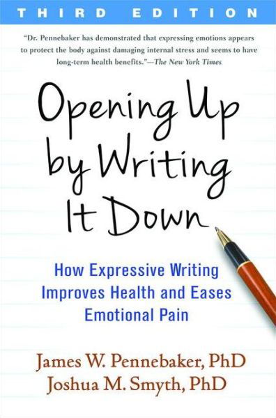 Opening Up by Writing It Down, Third Edition: How Expressive Writing Improves Health and Eases Emotional Pain - James W. Pennebaker - Books - Guilford Publications - 9781462524921 - July 20, 2016