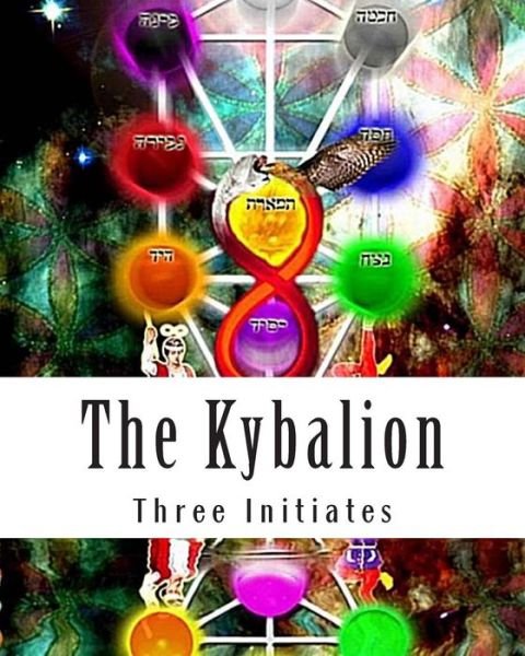 The Kybalion - Three Initiates - Books - CreateSpace Independent Publishing Platf - 9781463655921 - June 27, 2011