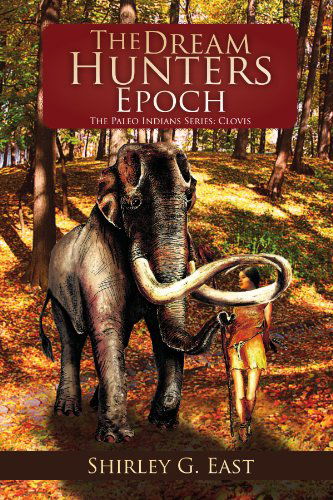 Cover for Shirley G East · The Dream Hunters Epoch: the Paleo Indians Series (Pocketbok) (2011)