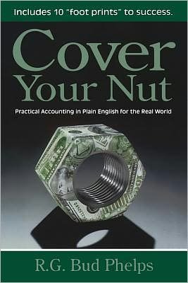 R.g. Bud Phelps · Cover Your Nut: Practical Accounting in Plain English for the Real World (Pocketbok) (2011)