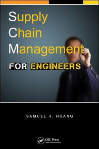 Cover for Huang, Samuel H. (University of Cincinnati, Ohio, USA) · Supply Chain Management for Engineers (Paperback Book) (2013)