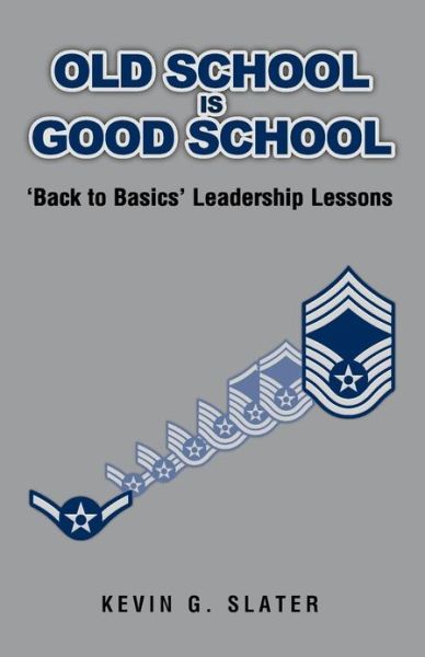 Cover for Kevin G. Slater · Old School is Good School: 'back to Basics' Leadership Lessons (Paperback Book) (2011)