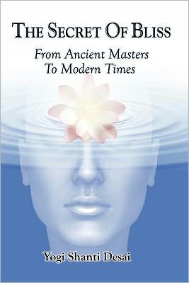 Cover for Yogi Shanti Desai · The Secret of Bliss: from Ancient Masters to Modern Times (Paperback Book) (2011)