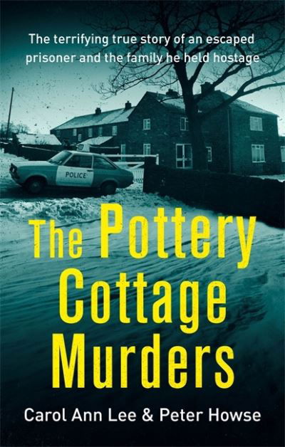 The Pottery Cottage Murders: The terrifying true story of an escaped prisoner and the family he held hostage - Carol Ann Lee - Książki - Little, Brown Book Group - 9781472143921 - 25 maja 2021