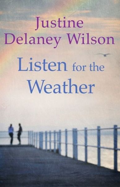 Cover for Justine Delaney Wilson · Listen for the Weather (Paperback Book) (2018)