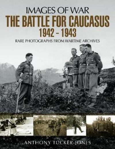 Cover for Anthony Tucker-Jones · The Battle for the Caucasus 1942 - 1943: Rare Photographs from Wartime Archives (Paperback Bog) (2018)