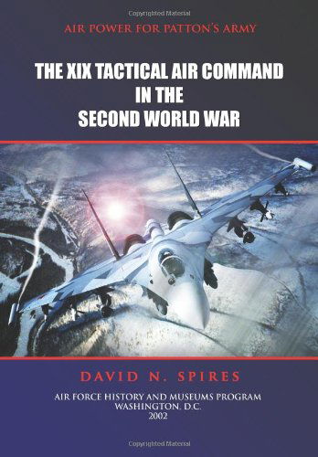 Air Power for Patton's Army - the Xix Tactical Air Command in the Second World War - Air Force History and Museums Program - Books - CreateSpace Independent Publishing Platf - 9781478109921 - June 22, 2012