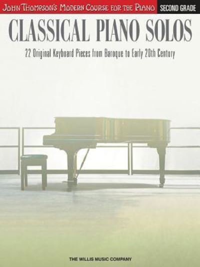 Classical Piano Solos - Second Grade : John Thompson's Modern Course Compiled and edited by Philip Low, Sonya Schumann & Charmaine Siagian - Hal Leonard Corp. - Bøker - Willis Music - 9781480344921 - 2016