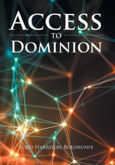 Cover for Lord Harrison Bolorunfe · Access to Dominion (Hardcover Book) (2016)