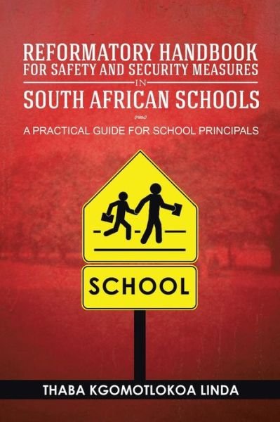 Cover for Thaba Kgomotlokoa Linda · Reformatory Handbook for Safety and Security Measures in South African Schools: a Practical Guide for School Principals (Taschenbuch) (2013)