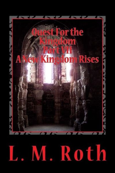 Cover for L M Roth · Quest for the Kingdom Part Vii a New Kingdom Rises (Paperback Bog) (2013)