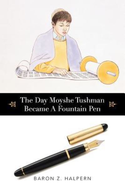 Cover for Baron Z Halpern · The Day Moyshe Tushman Became A Fountain Pen (Paperback Book) (2015)