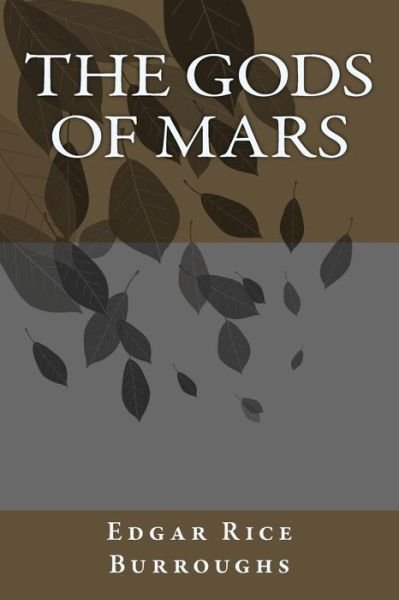 The Gods of Mars - Edgar Rice Burroughs - Bøger - Createspace - 9781492927921 - 9. oktober 2013