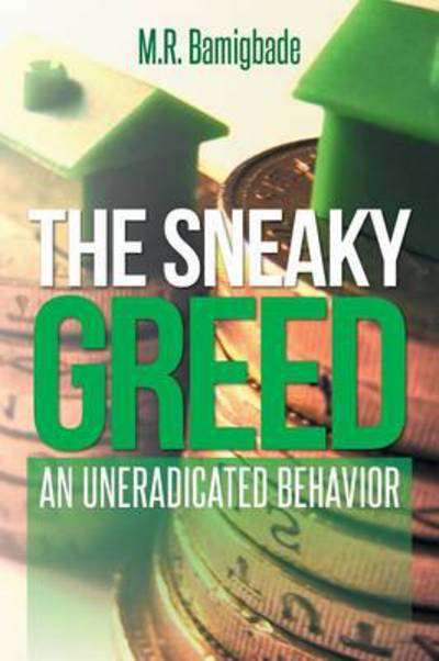 Cover for M R Bamigbade · The Sneaky Greed: an Uneradicated Behavior (Paperback Book) (2014)