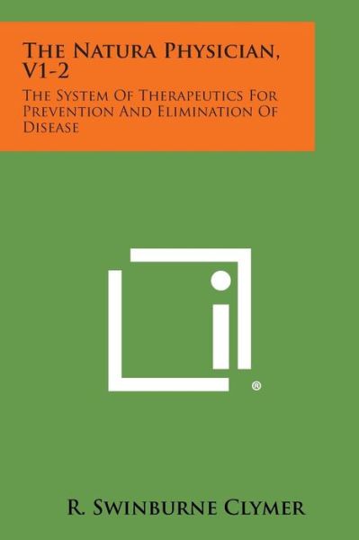 Cover for R Swinburne Clymer · The Natura Physician, V1-2: the System of Therapeutics for Prevention and Elimination of Disease (Paperback Book) (2013)