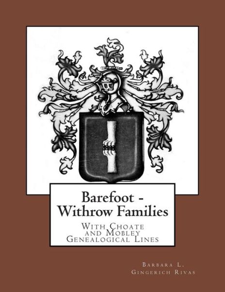 Cover for Barbara L Gingerich Rivas · Barefoot - Withrow Families: with Choate and Mobley Genealogical Lines (Paperback Book) (2014)