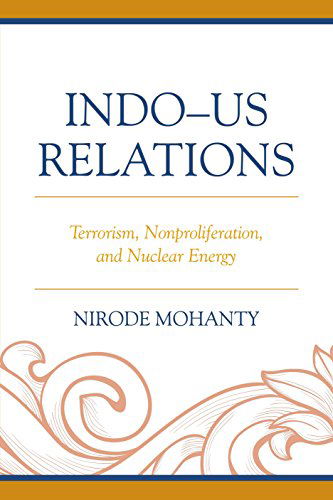 Cover for Nirode Mohanty · Indo–US Relations: Terrorism, Nonproliferation, and Nuclear Energy (Hardcover Book) (2014)