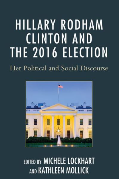 Cover for Hillary Rodham Clinton and the 2016 Election: Her Political and Social Discourse (Hardcover Book) (2015)