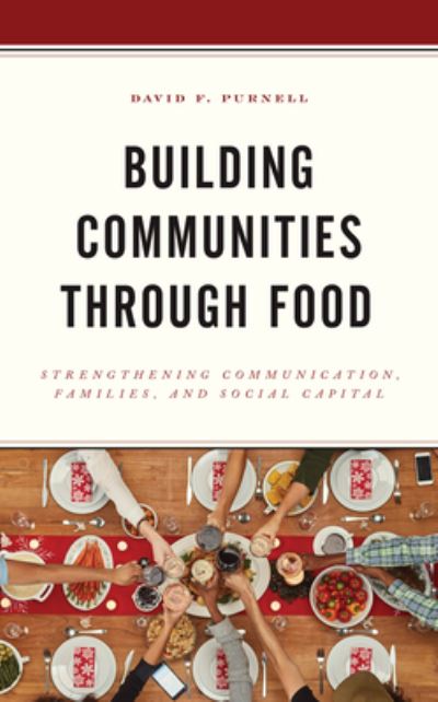 Building Communities through Food: Strengthening Communication, Families, and Social Capital - David F. Purnell - Books - Bloomsbury Publishing Plc - 9781498558921 - March 29, 2021