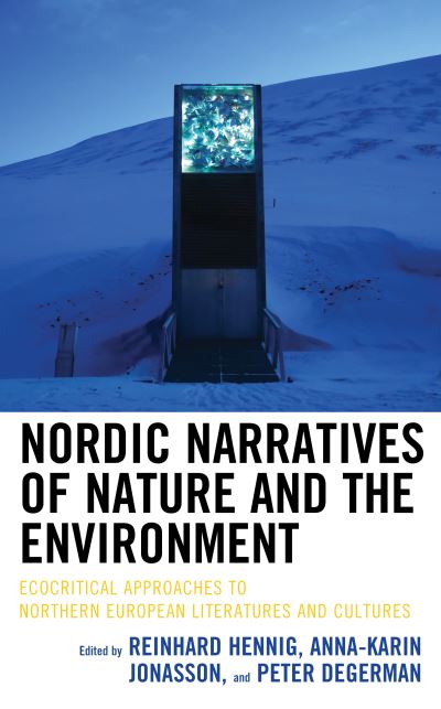 Nordic Narratives of Nature and the Environment: Ecocritical Approaches to Northern European Literatures and Cultures - Ecocritical Theory and Practice -  - Books - Bloomsbury Publishing Plc - 9781498561921 - July 6, 2020