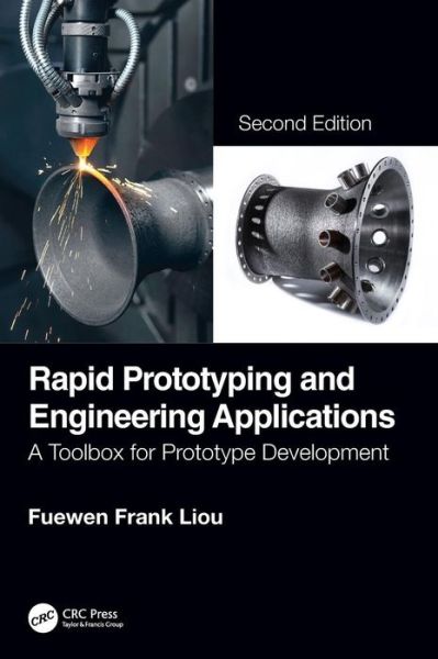 Cover for Liou, Fuewen Frank (Professor / Director, Manufacturing Engineering Program, Mechanical Engineering Department, Missouri University of Science and Technology, Rolla, MO) · Rapid Prototyping and Engineering Applications: A Toolbox for Prototype Development, Second Edition (Hardcover Book) (2019)