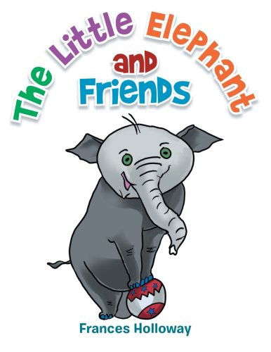 Cover for Frances Holloway · The Little Elephant and Friends (Paperback Book) (2014)