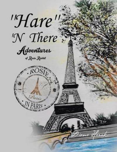 Cover for Diane Herak · ''hare'' 'n There Adventures of Rosie Rabbit: Rosie in Paris (Paperback Book) (2014)