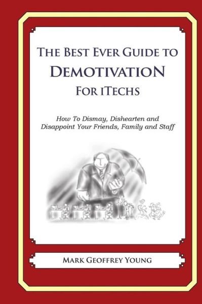 Cover for Mark Geoffrey Young · The Best Ever Guide to Demotivation for Itechs: How to Dismay, Dishearten and Disappoint Your Friends, Family and Staff (Paperback Bog) (2014)