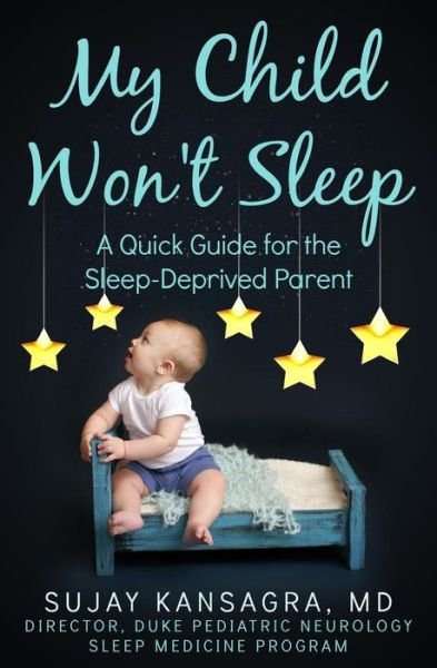 Cover for Sujay Kansagra Md · My Child Won't Sleep: a Quick Guide for the Sleep-deprived Parent (Paperback Book) (2014)