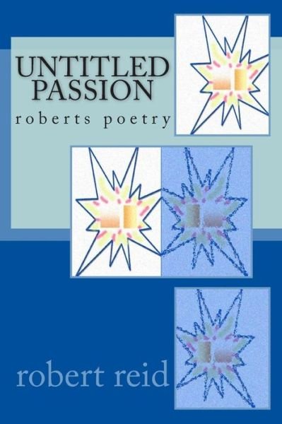 Cover for Robert Reid · Untitled Passion: Roberts Poetry (Taschenbuch) (2014)