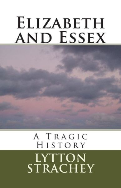 Cover for Lytton Strachey · Elizabeth and Essex: a Tragic History (Paperback Book) (2014)