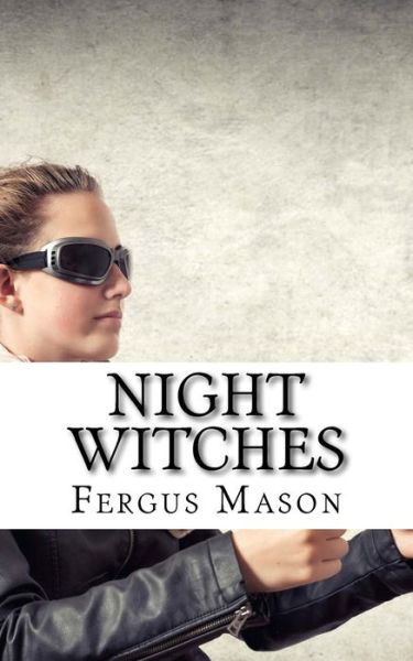 Cover for Fergus Mason · Night Witches: a History of the All Female 588th Night Bomber Regiment (Paperback Bog) (2014)