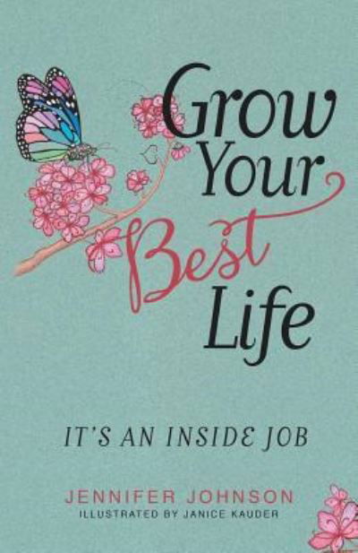 Grow Your Best Life - Jennifer Johnson - Książki - Balboa Press - 9781504376921 - 9 czerwca 2017