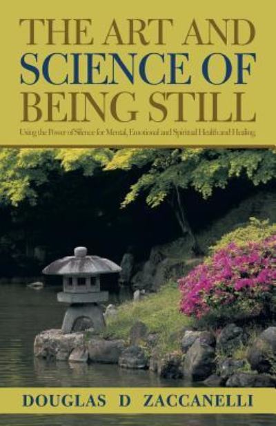 Cover for Douglas D Zaccanelli · The Art and Science of Being Still (Taschenbuch) (2018)
