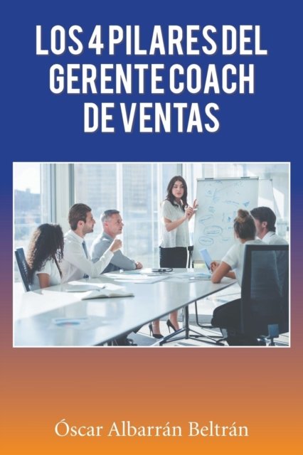 Cover for Óscar Albarrán · Los 4 Pilares Del Gerente Coach De Ventas (Paperback Book) (2018)