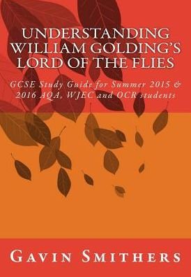 Cover for Gavin Smithers · Understanding William Golding's Lord of the Flies : GCSE Study Guide for Summer 2015 &amp; 2016 AQA, WJEC and OCR students (Taschenbuch) (2015)