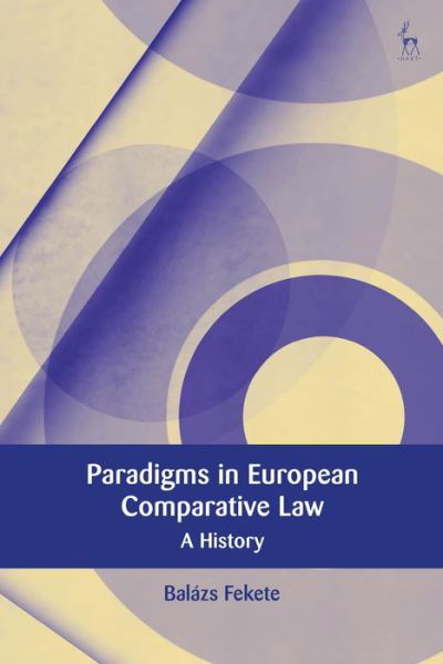 Cover for Fekete, Balazs (Eotvos Lorand University, Hungary) · Paradigms in Modern European Comparative Law: A History - European Academy of Legal Theory Series (Hardcover bog) (2021)