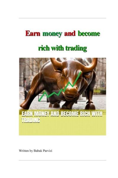 Cover for Babak Parvizi · Earn Money and Become Rich with Trading: a Guide to the Stock Market &amp; Investing (Paperback Book) (2015)