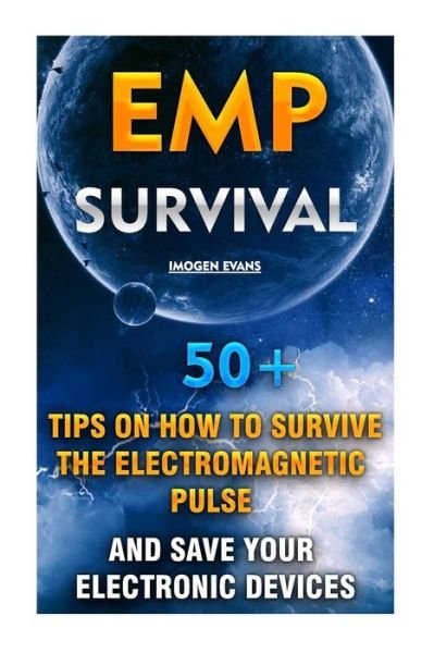 Cover for Imogen Evans · Emp Survival: 50+ Tips on How to Survive the Electromagnetic Pulse and Save Your Electronic Devices: (Emp Survival, Emp Survival Boo (Paperback Bog) (2015)