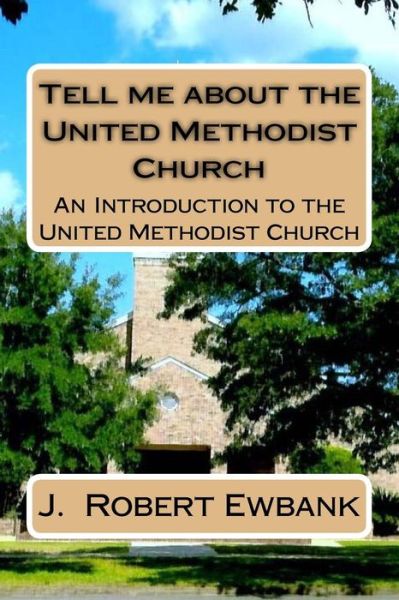 Cover for J Robert Ewbank · Tell Me About the United Methodist Church: an Introduction to the United Methodist Church (Paperback Book) (2015)