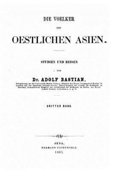 Die Voelker des oestlichen Asien - Adolf Bastian - Books - Createspace Independent Publishing Platf - 9781519549921 - November 26, 2015