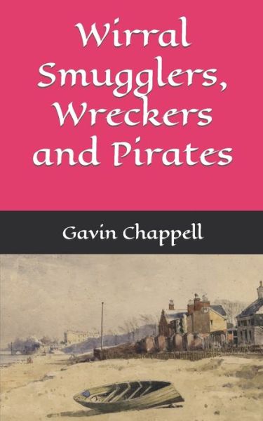 Cover for Gavin Chappell · Wirral Smugglers, Wreckers and Pirates (Paperback Book) (2016)